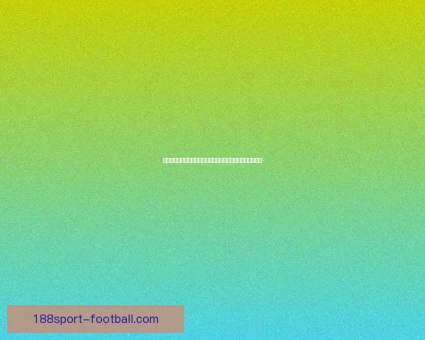 188体育app下载全新体验上线 快速注册畅享全球体育赛事精彩实时直播